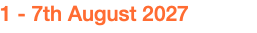 1 - 7th August 2027