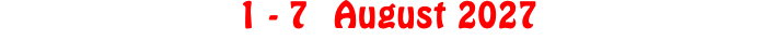 1 - 7 August 2027