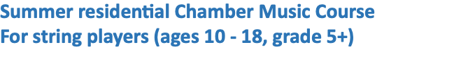 Summer residential Chamber Music Course For string players (ages 10 - 18, grade 5+)